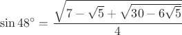 \[
\sin 48^ \circ   = \frac{{\sqrt {7 - \sqrt 5  + \sqrt {30 - 6\sqrt 5 } } }}
{4}
\]