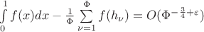 $\int\limits_{0}^{1} f(x)dx - \frac{1}{\Phi}\sum\limits_{\nu=1}^{\Phi}f(h_\nu)=O(\Phi^{-\frac{3}{4}+\varepsilon})$