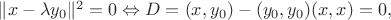 $\|x-\lambda y_0\|^2 = 0 \Leftrightarrow D = (x,y_0) - (y_0,y_0)(x,x) = 0, $