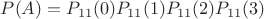 $P(A)=P_{11}(0) P_{11}(1) P_{11}(2) P_{11}(3)$