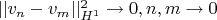$||v_n-v_m||^2_{H^1} \to 0, n,m \to 0$