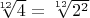 $\sqrt[12]{4}=\sqrt[12]{2^2}$
