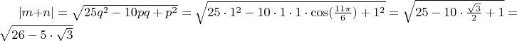 $|m+n| = \sqrt{25q^2 - 10pq + p^2} = \sqrt{25\cdot 1^2 - 10\cdot1\cdot1\cdot \cos(\frac{11\pi }{6}) + 1^2} = \sqrt{25-10\cdot \frac{\sqrt{3}}{2}+1} = \sqrt{26-5\cdot \sqrt{3}}$