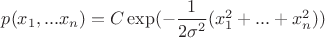 $p(x_1, ...x_n)=C\exp (-\dfrac {1}{2\sigma ^2}(x_1^2+ ... +x_n^2))$