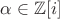 $\alpha\in\mathbb{Z}[i]$