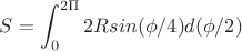 $$S = \int_0^{2\Pi} 2R sin(\phi/4)d(\phi/2)$$