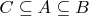 $C\subseteq A \subseteq B$