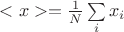 $<x>=\frac{1}{N}\sum\limits_{i} x_i$