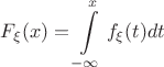 $$F_{\xi}(x)=\int\limits_{-\infty}^{x}f_{\xi}(t)dt$$