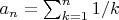 $a_n = \sum_{k=1}^n 1/k$