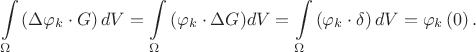 $$
\int\limits_\Omega  {\left( {\Delta \varphi _k  \cdot G} \right)dV = \int\limits_\Omega  {\left( {\varphi _k  \cdot \Delta G} \right)} } dV = \int\limits_\Omega  {\left( {\varphi _k  \cdot \delta } \right)dV}  = \varphi _k \left( 0 \right).
$$