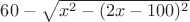 $60-\sqrt{x^2-(2x-100)^2}$