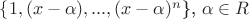 $\{1, (x-\alpha), ..., (x-\alpha)^n$\}, \alpha \in R