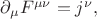 $\partial_{\mu}F^{\mu\nu}=j^{\nu},$