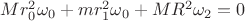 $Mr_0^2\omega_0+mr^2_1\omega_0+MR^2\omega_2=0$