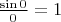 $\frac{\sin{0}} {0}=1 $