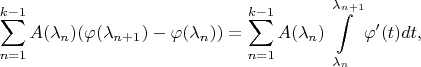 $$\sum\limits_{n=1}^{k-1}A(\lambda_n)(\varphi(\lambda_{n+1})-\varphi(\lambda_{n}))=\sum \limits_{n=1}^{k-1}A(\lambda_n)\int \limits_{\lambda_n}^{\lambda_{n+1}}\varphi'(t)dt,$$