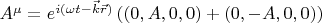 $ A^{\mu} = e^{i(\omega t -\vec k \vec r)} \left( (0,A,0,0) + (0,-A,0,0) \right) $