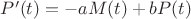 $P'(t) = -a M(t) + b P(t)$