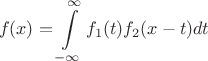 $$f(x)=\int\limits_{-\infty}^{\infty} f_1(t)f_2(x-t)dt$$