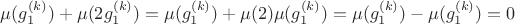 $\mu(g_1^{(k)})+\mu(2g_1^{(k)})=\mu(g_1^{(k)})+\mu(2)\mu(g_1^{(k)})=\mu(g_1^{(k)})-\mu(g_1^{(k)})=0$