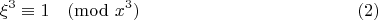 $$\xi^3\equiv 1 \pmod{x^3}  \eqno (2)$$