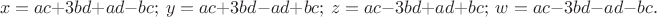 $$x=ac+3bd+ad-bc;\ y=ac+3bd-ad+bc;\ z=ac-3bd+ad+bc;\ w=ac-3bd-ad-bc.$$