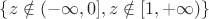 $\{z\notin(-\infty, 0], z\notin[1, +\infty)\}$