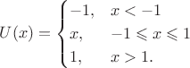 $$U(x)=\begin{cases}-1,&x<-1\\x,&-1\leqslant x\leqslant 1\\1,&x>1.\end{cases}$$