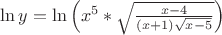 $\ln y=\ln\left(x^5*\sqrt{\frac{x-4}{(x+1)\sqrt{x-5}}\right)$