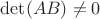 $\mathrm{det}(AB) \neq 0$