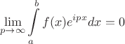 $$\lim\limits_{p\to\infty}\int\limits_a^bf(x)e^{ipx}dx=0$$