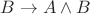 $B \to A \wedge B$
