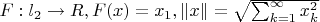 $  F:l_2  \to R,F(x) = x_1 ,\left\| x \right\| = \sqrt {\sum\nolimits_{k = 1}^\infty  {x_k^2 } }  $
