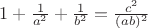 $1+\frac{1}{a^2}+\frac{1}{b^2}=\frac{c^2}{(ab)^2}$