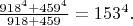 $\frac{918^4+459^4}{918+459}=153^4.$