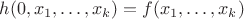 $h (0, x_1, \ldots, x_k) = f (x_1, \ldots, x_k) $
