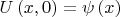 $U\left( x,0\right) =\psi \left( x\right) $