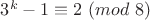 $3^k-1\equiv 2$ $(mod$ $8)$