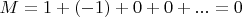 $M=1+(-1)+0+0+...=0$