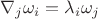 $\nabla_j\omega_i=\lambda_i\omega_j$