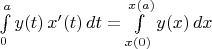 $\int\limits_0^ay(t)\,x'(t)\,dt=\int\limits_{x(0)}^{x(a)}y(x)\,dx$