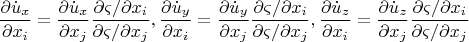 \[
\frac{{\partial \dot u_x }}
{{\partial x_i }} = \frac{{\partial \dot u_x }}
{{\partial x_j }}\frac{{{{\partial \varsigma } \mathord{\left/
 {\vphantom {{\partial \varsigma } {\partial x_i }}} \right.
 \kern-\nulldelimiterspace} {\partial x_i }}}}
{{{{\partial \varsigma } \mathord{\left/
 {\vphantom {{\partial \varsigma } {\partial x_j }}} \right.
 \kern-\nulldelimiterspace} {\partial x_j }}}},\frac{{\partial \dot u_y }}
{{\partial x_i }} = \frac{{\partial \dot u_y }}
{{\partial x_j }}\frac{{{{\partial \varsigma } \mathord{\left/
 {\vphantom {{\partial \varsigma } {\partial x_i }}} \right.
 \kern-\nulldelimiterspace} {\partial x_i }}}}
{{{{\partial \varsigma } \mathord{\left/
 {\vphantom {{\partial \varsigma } {\partial x_j }}} \right.
 \kern-\nulldelimiterspace} {\partial x_j }}}},\frac{{\partial \dot u_z }}
{{\partial x_i }} = \frac{{\partial \dot u_z }}
{{\partial x_j }}\frac{{{{\partial \varsigma } \mathord{\left/
 {\vphantom {{\partial \varsigma } {\partial x_i }}} \right.
 \kern-\nulldelimiterspace} {\partial x_i }}}}
{{{{\partial \varsigma } \mathord{\left/
 {\vphantom {{\partial \varsigma } {\partial x_j }}} \right.
 \kern-\nulldelimiterspace} {\partial x_j }}}}
\]