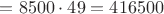 $=8500\cdot 49=416500$