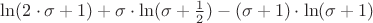 $\ln(2\cdot\sigma+1)+ \sigma\cdot\ln(\sigma+\frac{1}{2}) - (\sigma+1)\cdot\ln(\sigma+1)$