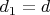 $d_1=d$