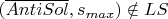 $(\overline{AntiSol}, s_{max}) \notin LS$