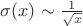 $\sigma(x)\sim \frac 1 {\sqrt x }$