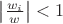 $\left| \frac{w_i}{w}\right| < 1$ $\left| \frac{w_i}{w}\right| < 1$