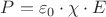${P}={\varepsilon_0}\cdot{\chi}\cdot{E}$